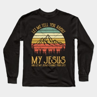 Vintage Christian Let Me Tell You About My Jesus And Let My Jesus Change Your Life Long Sleeve T-Shirt